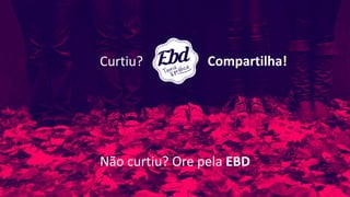 Curtiu? Compartilha!
Não curtiu? Ore pela EBD
 
