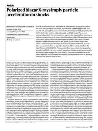 Nature | Vol 611 | 24 November 2022 | 677
Article
PolarizedblazarX-raysimplyparticle
accelerationinshocks
Mostofthelightfromblazars,activegalacticnucleiwithjetsofmagnetizedplasma
thatpointnearlyalongthelineofsight,isproducedbyhigh-energyparticles,upto
around1 TeV.Althoughthejetsareknowntobeultimatelypoweredbyasupermassive
blackhole,howtheparticlesareacceleratedtosuchhighenergieshasbeenan
unansweredquestion.Theprocessmustberelatedtothemagneticfield,whichcanbe
probedbyobservationsofthepolarizationoflightfromthejets.Measurementsofthe
radiotoopticalpolarization—theonlyrangeavailableuntilnow—probeextended
regionsofthejetcontainingparticlesthatlefttheaccelerationsitedaystoyears
earlier1–3
,andhencedonotdirectlyexploretheaccelerationmechanism,ascould
X-raymeasurements.HerewereportthedetectionofX-raypolarizationfromthe
blazarMarkarian501(Mrk501).WemeasureanX-raylinearpolarizationdegreeΠX of
around10%,whichisafactorofaround2higherthanthevalueatopticalwavelengths,
withapolarizationangleparalleltotheradiojet.Thispointstoashockfrontasthe
sourceofparticleaccelerationandalsoimpliesthattheplasmabecomesincreasingly
turbulentwithdistancefromtheshock.
Inblazarswhoselower-energyemissioncomponentpeaksintheX-ray
band,suchasMrk501,synchrotronradiationisthedominantemission
processfromradiotoX-rays.Radiationatlongerwavelengthsprobably
arisesfromlargerregionsinthejet,andhencemultiwavelengthstud-
ies probe spatial variations in the magnetic field structure and other
physical properties in different locations4,5
. A particularly important
diagnostic is the degree of order of the magnetic field and its mean
directionrelativetothejetaxis,whichcanbedeterminedbymeasure-
mentsofthelinearpolarization.Forexample,particleaccelerationat
a shock front should result in relatively high levels (tens of per cent)
of X-ray linear polarization along a position angle that is parallel to
the jet6
. By contrast, more stochastic acceleration processes involv-
ing turbulence or plasma instabilities are expected to lead to weak
polarization with random position angles. The optical, infrared and
radio polarization probe the level of order and mean direction of the
magneticfieldinregionsprogressivelyfartherfromthesiteofparticle
acceleration.SimultaneousmultiwavelengthpolarizationfromX-rayto
radio, which is now achievable with the advent of the Imaging X-ray
Polarimetry Explorer (IXPE7
), can therefore provide a more complete
pictureoftheemissionregionofablazarjetthanhaspreviouslybeen
possible.
Variations in the flux of blazars at all wavebands, and in the linear
polarization at radio to optical wavelengths, is largely stochastic in
nature, which can be interpreted as the result of turbulence5,6,8,9
. Mul-
tizone emission models, often involving a turbulent magnetic field,
canreproduceanumberoftheobservedcharacteristicsofthevariable
linearpolarization.Inaturbulentregion,roughlymodelledasNcells,
each with a uniform but randomly oriented field, we expect a mean
degree of polarization of <Π> ≈ 75/√N, with the value of Π exhibiting
variability on short timescales with a standard deviation of around
0.5<Π> (ref. 5
), as often observed10
. For a turbulent field in the plasma
crossingashockfront,particleaccelerationshouldbemostefficientin
cellsforwhichthemagneticfieldisnearlyparalleltotheshocknormal;
this bias leads to a higher value of Π and more pronounced variability
at X-rays compared to lower frequencies5
. The passage of turbulent
cellsthroughtheemissionregionwouldalsocauseirregularvariations,
including some apparent rotations, in the polarization angle (ψ)8,11
.
On the other hand, some of the observed radio and optical pat-
ternsofpolarizationvariability(forexample,theabove-mentionedψ
rotations) have been found to be inconsistent with purely stochastic
processes12,13
. This indicates that there is some coherent ordering of
the magnetic field, for example, by compression or amplification by
plasmaprocessesinshocks14
orbythepresenceofaglobal,perhapsheli-
cal,magneticfieldcomponent15–17
.Inthecommonlyusedsingle-zone
model,theradiatingparticlesareacceleratedbyanunspecifiedprocess
to highly relativistic energies while being confined within a plasmoid
withapartiallyorderedorhelicalmagneticfield.Theglobalmagnetic
field structure is expected to produce similar polarization patterns
across frequencies, with little variability over time18
. If the field is
helical,ψshouldalignwiththejetdirectionformostviewingangles15
.
Inanalternativescenario,whichincludesshockacceleration,particles
becomeenergizedoveralimitedvolume,forexampleatashockfront,
and then advect or diffuse away from that region4,6,19
. In this process,
the electrons lose energy to radiation, and so emit at progressively
decreasingfrequenciesastheytravelawayfromtheaccelerationsite.
Werefertothismodelasbeing‘energy-stratified’.Ifthemagneticfield
is well ordered over the small volume of the acceleration region and
becomes increasingly turbulent farther downstream, Π will decrease
towardslongerwavelengths,whereasψcanvarywithfrequencyifthe
meandirectionofthemagneticfieldchangesasthevolumeincreases.
In Mrk 501, we expect a progressively higher Π from radio to X-rays.
A shock partially orders the magnetic field of the plasma crossing
the shock, with the ordered field perpendicular to the shock normal.
This causes the net polarization electric vector to be aligned with the
jet. In a kink-instability-induced magnetic reconnection scenario,
in which contiguous regions of oppositely directed magnetic field
https://doi.org/10.1038/s41586-022-05338-0
Received: 20 May 2022
Accepted: 12 September 2022
Published online: 23 November 2022
Open access
Check for updates
A list of authors and affiliations appears at the end of the paper.
 