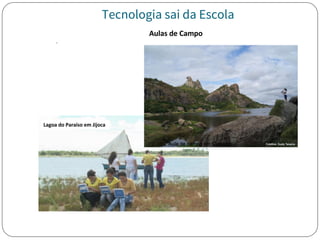 Tecnologia sai da Escola
 