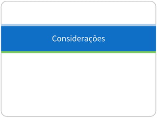 Considerações
 