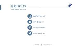 LIOF 2016
I am opened and socıal
https://elogic.co
CONTACT Me!
+38(050)764-1000
pavlo@elogic.co
Facebook/puncher
twıtter/pashok_ua
hey@elogic.co
 