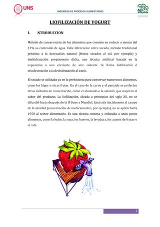 INGENIERA DE PROCESOS ALIMENTARIOS
2
LIOFILIZACIÓN DE YOGURT
I. NTRODUCCION
Método de conservación de los alimentos que co...