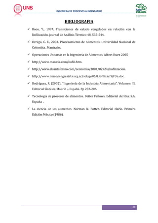 INGENIERA DE PROCESOS ALIMENTARIOS
21
BIBLIOGRAFIA
 Roos, Y., 1997. Transiciones de estado congelados en relación con la
...