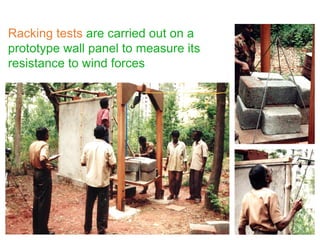Racking tests are carried out on a
prototype wall panel to measure its
resistance to wind forces
 