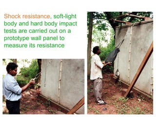 Shock resistance, soft-light
body and hard body impact
tests are carried out on a
prototype wall panel to
measure its resistance
 