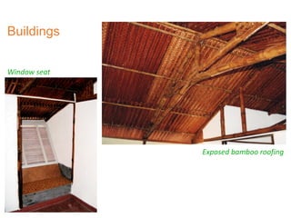 Buildings
Window seat
Exposed bamboo roofing
 