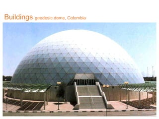 Buildings geodesic dome, Colombia
 