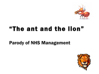 “ The ant and the lion” Parody of NHS Management 