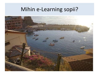 Mihin e-Learning sopii?
 