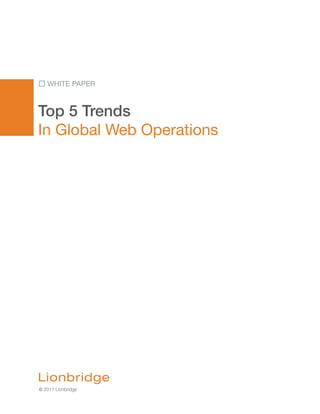 WHITE PAPER



Top 5 Trends
In Global Web Operations




© 2011 Lionbridge
 