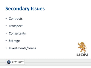 Secondary Issues
• Contracts
• Transport
• Consultants
• Storage
• Investments/Loans
 