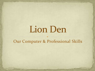 Our Computer & Professional Skills
 