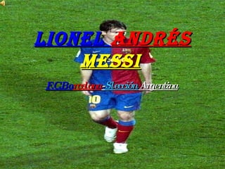 Lionel  Andrés  Messi   F.C.Ba rcelona - Slección  Argentina 