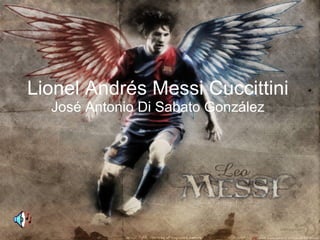 Lionel Andrés Messi Cuccittini José Antonio Di Sabato González 