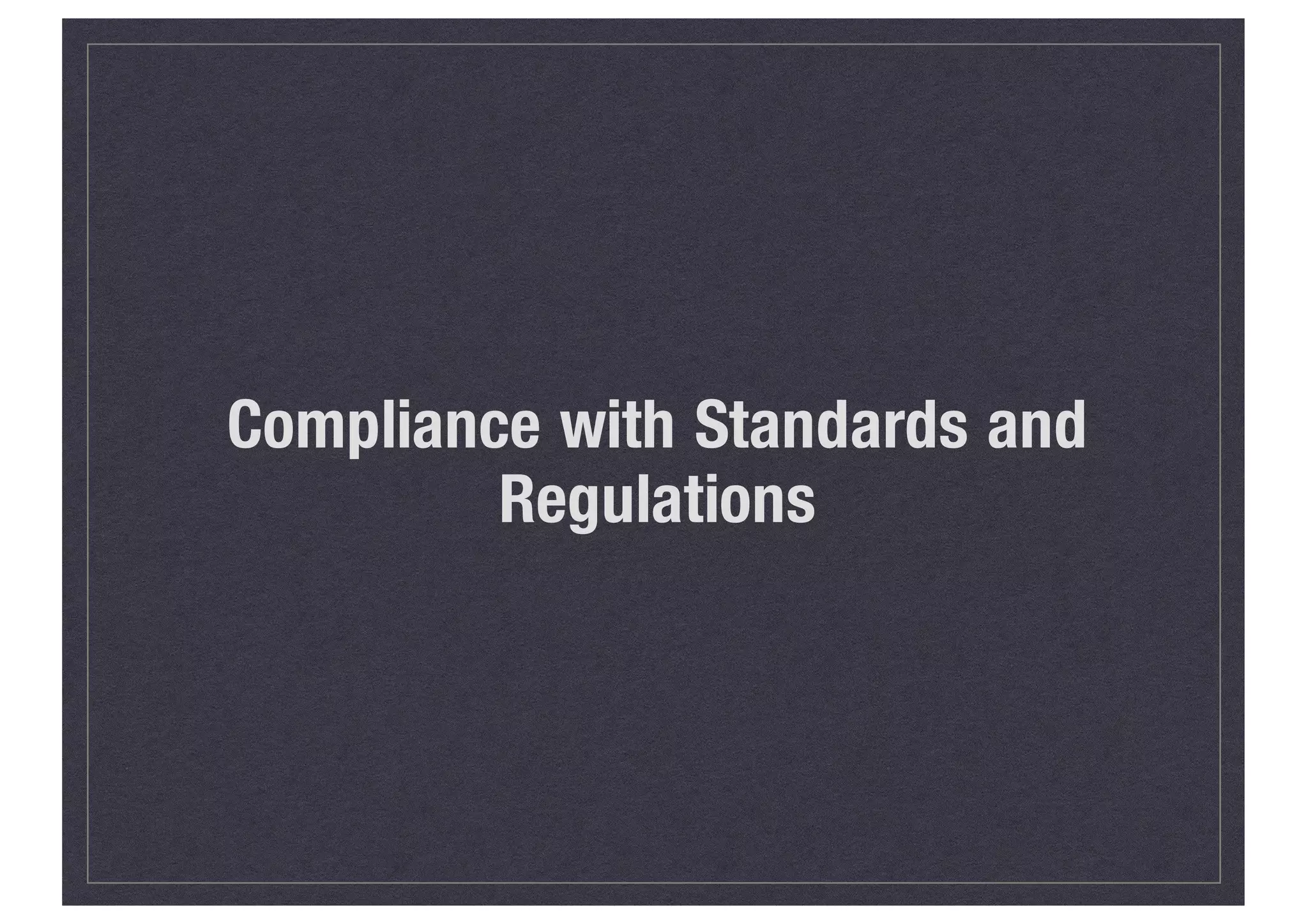 Compliance with Standards and
Regulations
 