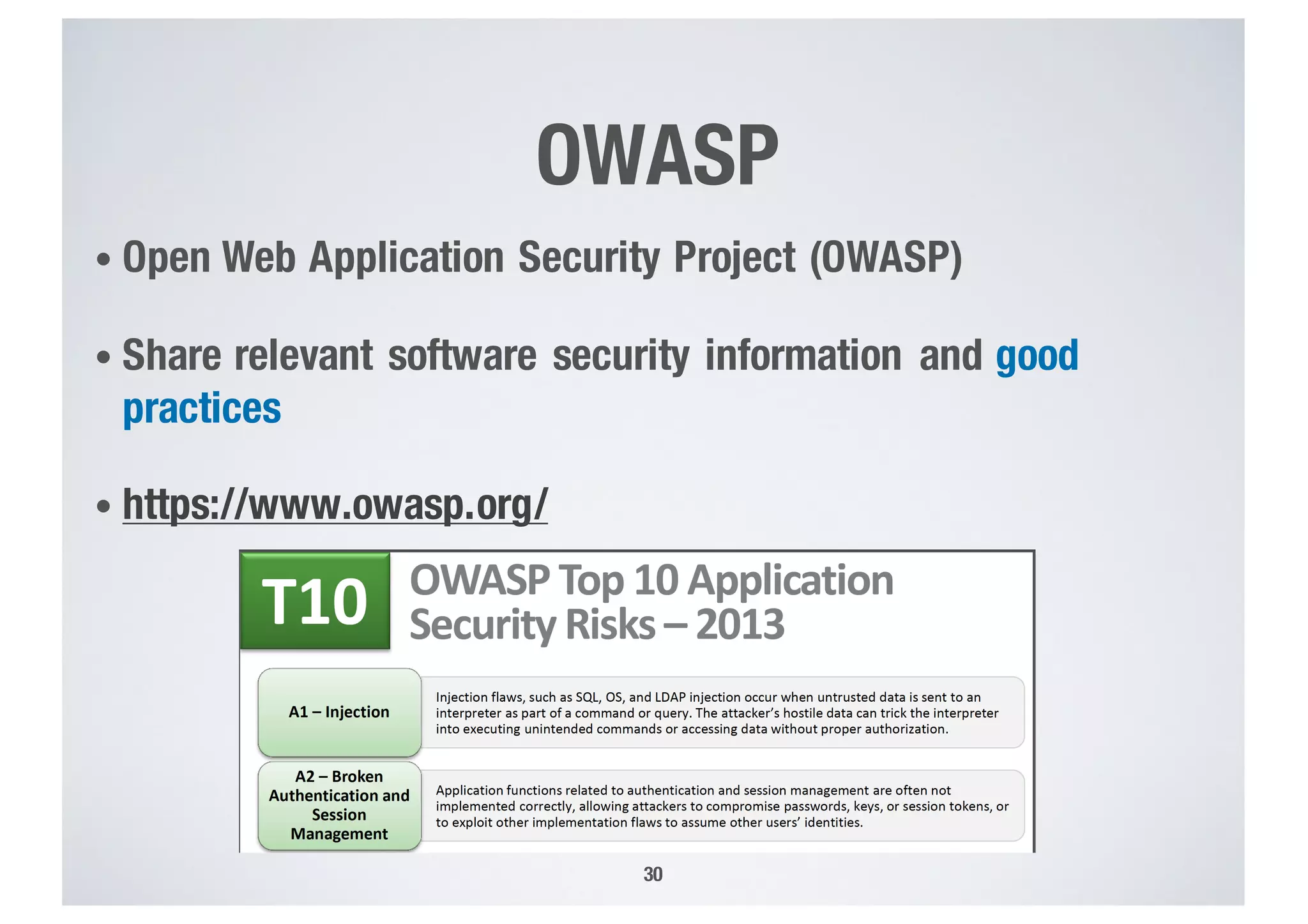 OWASP
• Open Web Application Security Project (OWASP)
• Share relevant software security information and good
practices
• https://www.owasp.org/
30
 