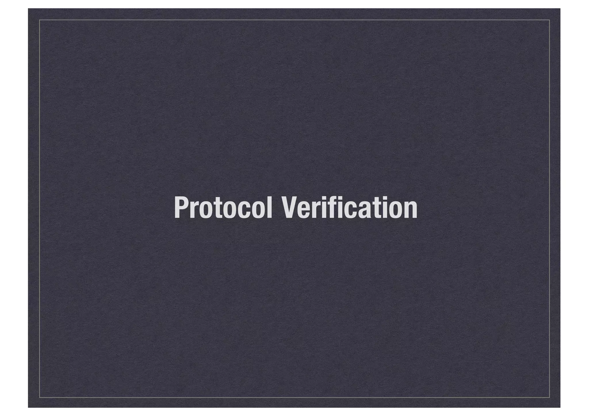 Protocol Verification
 