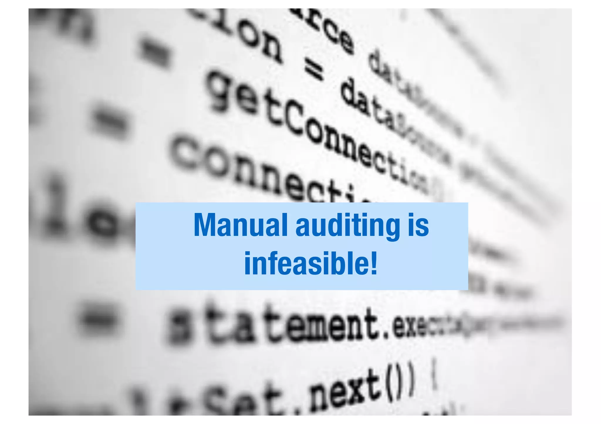 Manual auditing is
infeasible!
 