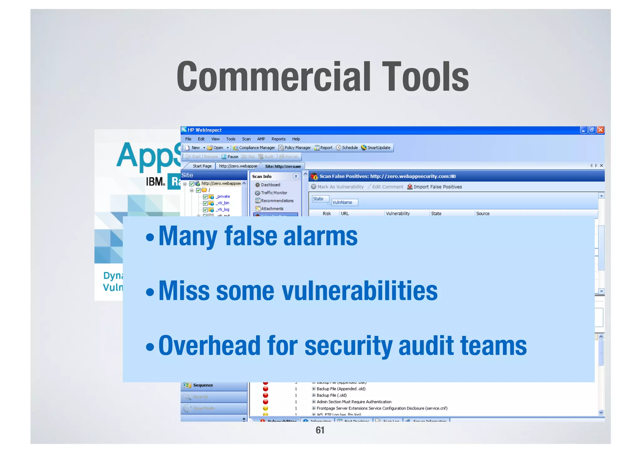 Commercial Tools
61
•Many false alarms
•Miss some vulnerabilities
•Overhead for security audit teams
 