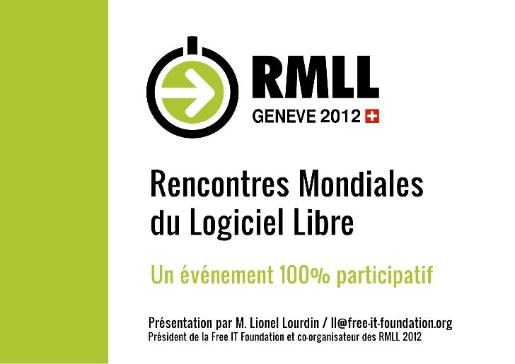 rencontres mondiales du logiciel libre 2012 Dossier de presse version du 28/06/2009 10es rencontres mondiales du logiciel libre nantes, 7-11 juillet 2009 10th libre software meeting – july 7-11, 2009 accès libre et gratuit. rencontres mondiales du logiciel libre 2012 Dossier de presse version du 28/06/2009 10es rencontres mondiales du logiciel libre nantes, 7-11 juillet 2009 10th libre software meeting – july 7-11, 2009 accès libre et gratuit.