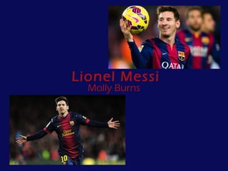 Lionel Messi
Molly Burns
 