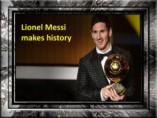 Lionel Messi 
makes history 
 
