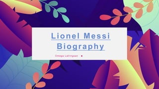 Lionel Messi
Biography
Omega Lalringsan
 