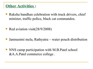 Other Activities  : <ul><li>Raksha bandhan celebration with truck drivers, chief minister, traffic police, black cat comma...
