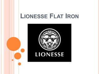 LIONESSE FLAT IRON
 