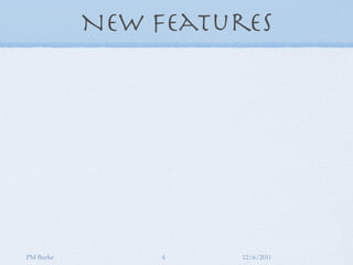 New Features




PM Burke        4    12/6/2011
 