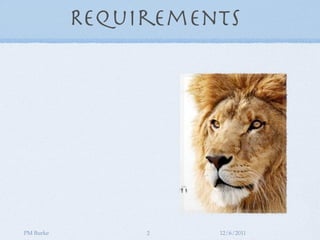 Requirements




PM Burke        2    12/6/2011
 