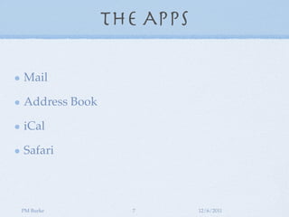 The Apps

Mail

Address Book

iCal

Safari



PM Burke         7        12/6/2011
 