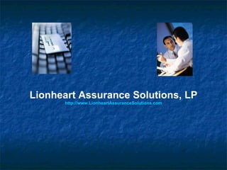 Lionheart Assurance Solutions, LP http://www.LionheartAssuranceSolutions.com 