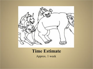 Time Estimate Approx. 1 week  