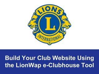 Build Your Club Website Using the LionWap e-Clubhouse Tool 