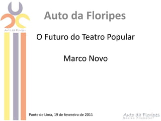  Auto da Floripes O Futuro do Teatro PopularMarco Novo Ponte de Lima, 19 de fevereiro de 2011 