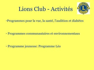 Lions Club - Activités  Programmes pour la vue, la santé,  l'audition et diabétes Programmes communautaires et environnementaux  Programme jeunesse: Programme Léo 