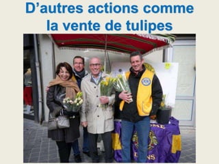 D’autres actions comme
la vente de tulipes
 