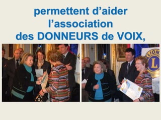 permettent d’aider
l’association
des DONNEURS de VOIX,
 
