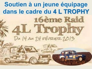 Soutien à un jeune équipage
dans le cadre du 4 L TROPHY
 