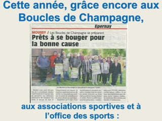 Cette année, grâce encore aux
Boucles de Champagne,
aux associations sportives et à
l’office des sports :
 