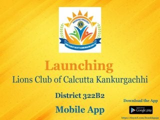 Lions Club Kankurgachhi Distt 322B2 Mobile App Presentation