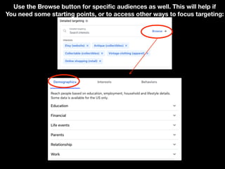 Use the Browse button for specific audiences as well. This will help if
You need some starting points, or to access other ways to focus targeting:
 