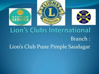 Branch :
Lion’s Club Pune Pimple Saudagar
 