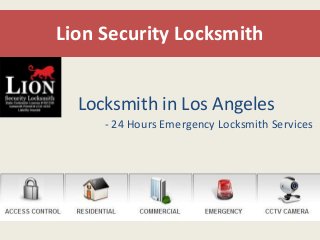 Lion Security Locksmith 
Locksmith in Los Angeles 
- 24 Hours Emergency Locksmith Services 
 