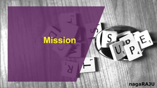 Mission
nagaRAJU
 