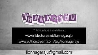 lionnagaraju@gmail.com
This slideshow is available at
www.slideshare.net/lionnagaraju
www.authorstream.com/tag/lionnagaraju
 