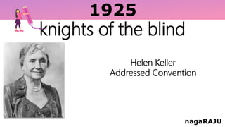 1925
nagaRAJU
Helen Keller
Addressed Convention
knights of the blind
 