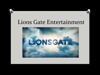 Lions Gate Entertainment

 