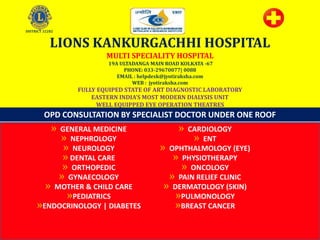LIONS KANKURGACHHI HOSPITAL
MULTI SPECIALITY HOSPITAL
19A ULTADANGA MAIN ROAD KOLKATA -67
PHONE: 033-29670077| 0088
EMAIL : helpdesk@jyotiraksha.com
WEB : jyotiraksha.com
FULLY EQUIPED STATE OF ART DIAGNOSTIC LABORATORY
EASTERN INDIA’S MOST MODERN DIALYSIS UNIT
WELL EQUIPPED EYE OPERATION THEATRES
OPD CONSULTATION BY SPECIALIST DOCTOR UNDER ONE ROOF
» GENERAL MEDICINE
» NEPHROLOGY
» NEUROLOGY
»DENTAL CARE
» ORTHOPEDIC
» GYNAECOLOGY
» MOTHER & CHILD CARE
»PEDIATRICS
»ENDOCRINOLOGY | DIABETES
» CARDIOLOGY
» ENT
» OPHTHALMOLOGY (EYE)
» PHYSIOTHERAPY
» ONCOLOGY
» PAIN RELIEF CLINIC
» DERMATOLOGY (SKIN)
»PULMONOLOGY
»BREAST CANCER
DISTRICT 322B2
 